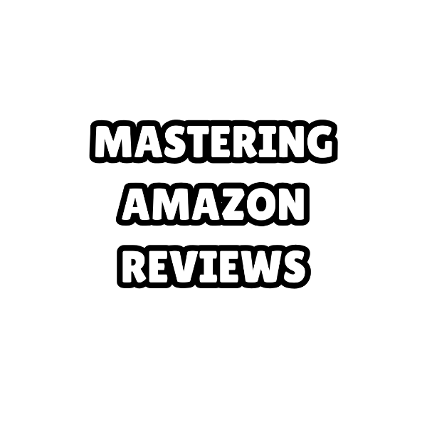 Mastering Amazon Reviews