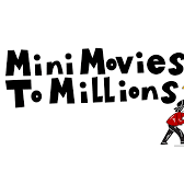 Mini Movies to Millions